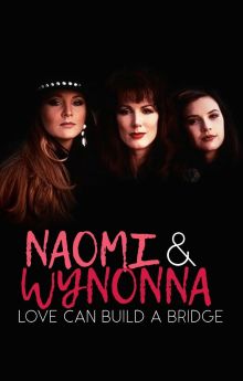 Naomi & Wynonna: Love Can Build a Bridge Naomi & Wynonna: Love Can Build a Bridge