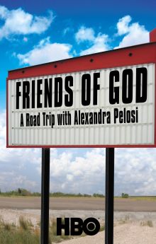 Friends of God: A Road Trip with Alexandra Pelosi Friends of God: A Road Trip with Alexandra Pelosi