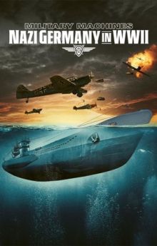 Military Machines: Nazi Germany in WWII - Season 1 Military Machines: Nazi Germany in WWII - Season 1