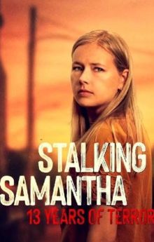 Stalking Samantha: 13 Years of Terror - Season 1 Stalking Samantha: 13 Years of Terror - Season 1